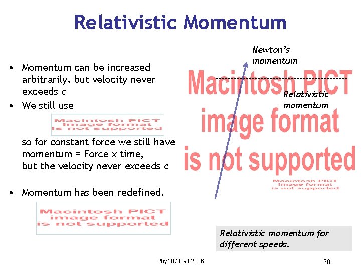 Relativistic Momentum Newton’s momentum • Momentum can be increased arbitrarily, but velocity never exceeds