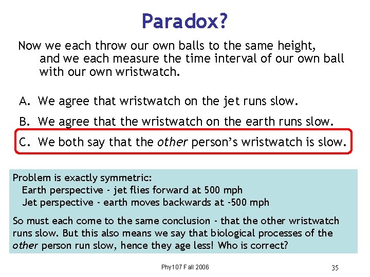 Paradox? Now we each throw our own balls to the same height, and we