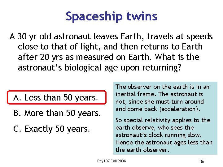 Spaceship twins A 30 yr old astronaut leaves Earth, travels at speeds close to