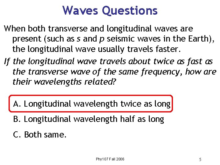 Waves Questions When both transverse and longitudinal waves are present (such as s and