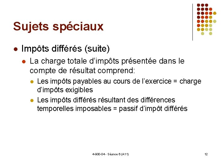 Sujets spéciaux Impôts différés (suite) La charge totale d’impôts présentée dans le compte de