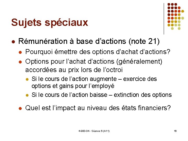 Sujets spéciaux Rémunération à base d’actions (note 21) Pourquoi émettre des options d’achat d’actions?