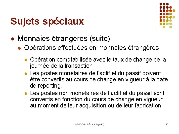 Sujets spéciaux Monnaies étrangères (suite) Opérations effectuées en monnaies étrangères Opération comptabilisée avec le