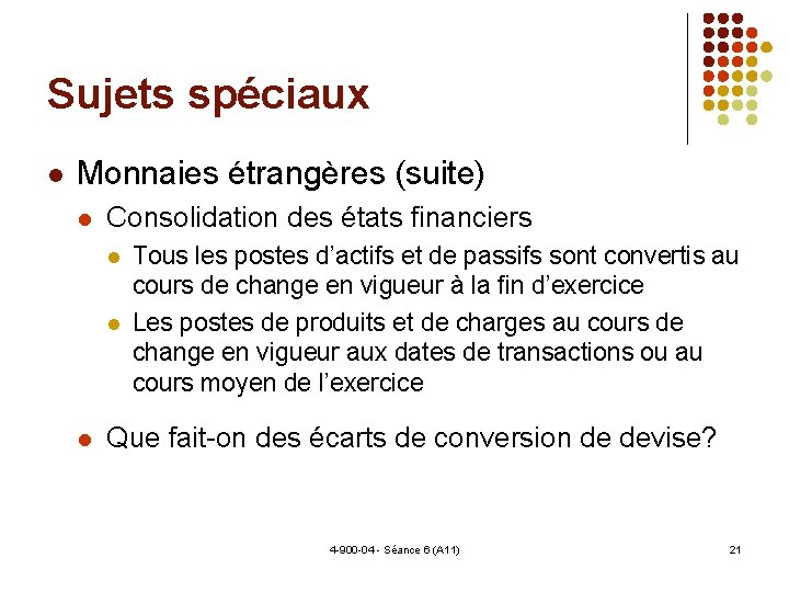 Sujets spéciaux Monnaies étrangères (suite) Consolidation des états financiers Tous les postes d’actifs et