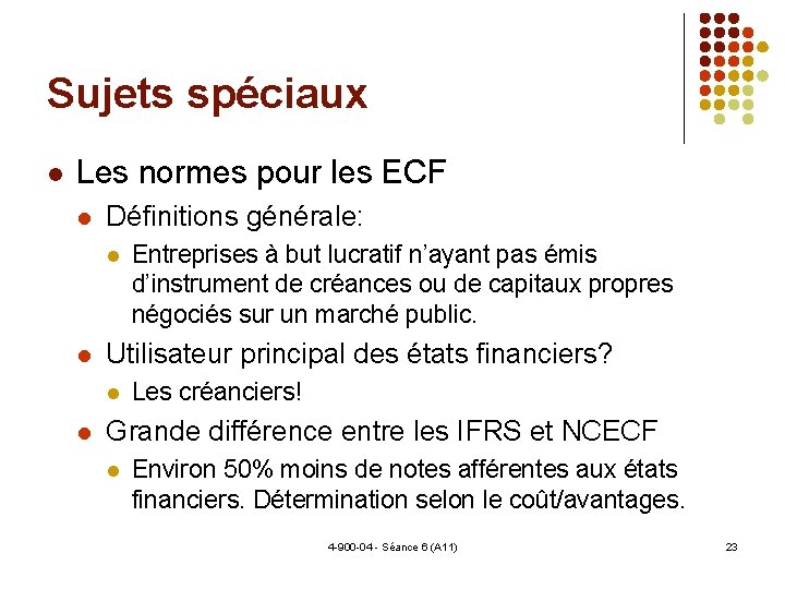 Sujets spéciaux Les normes pour les ECF Définitions générale: Utilisateur principal des états financiers?