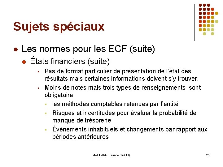 Sujets spéciaux Les normes pour les ECF (suite) États financiers (suite) Pas de format