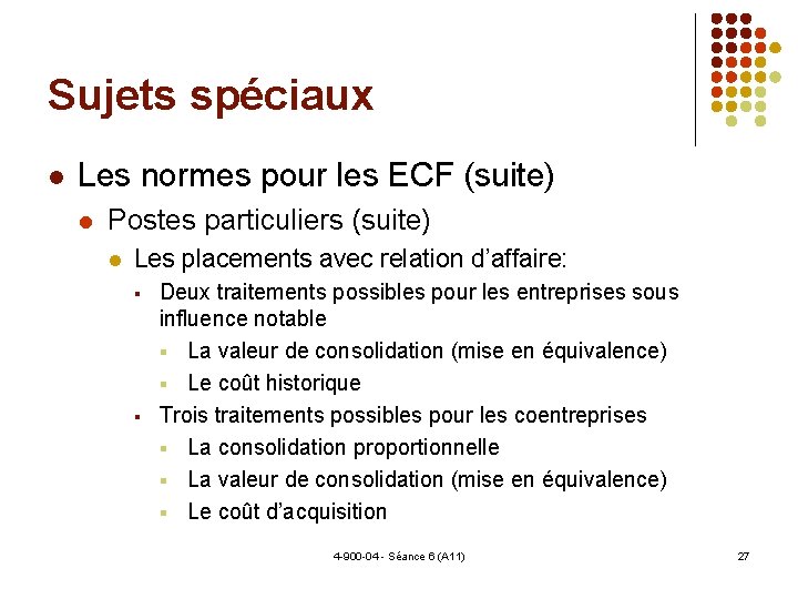 Sujets spéciaux Les normes pour les ECF (suite) Postes particuliers (suite) Les placements avec