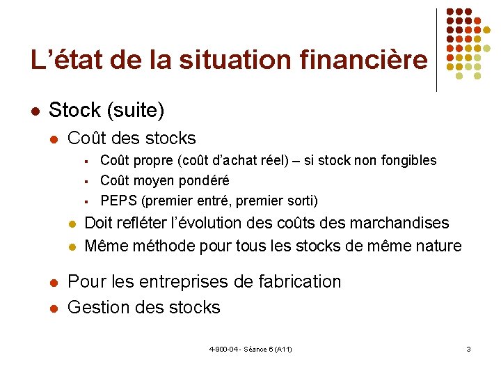 L’état de la situation financière Stock (suite) Coût des stocks Coût propre (coût d’achat