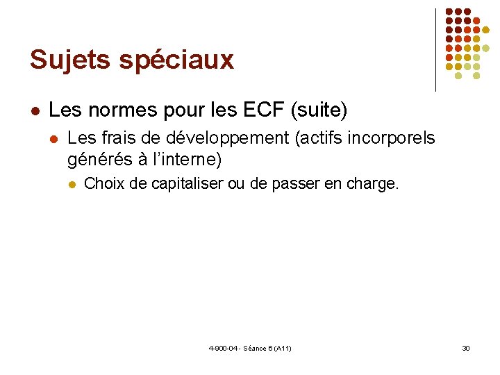 Sujets spéciaux Les normes pour les ECF (suite) Les frais de développement (actifs incorporels