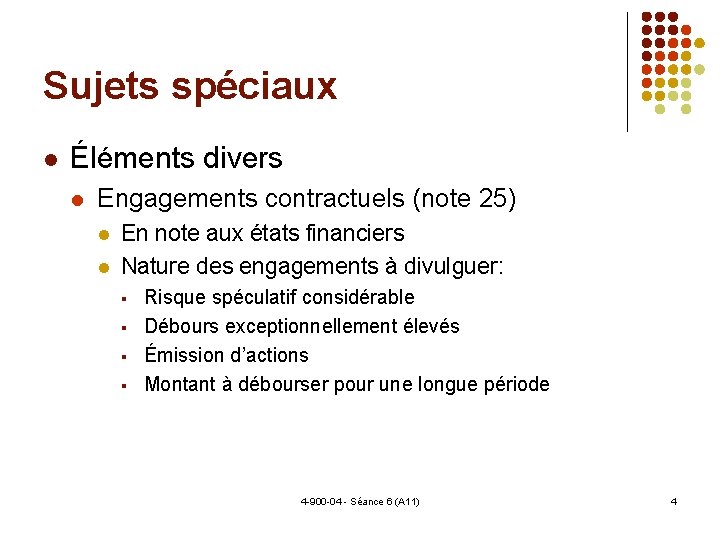 Sujets spéciaux Éléments divers Engagements contractuels (note 25) En note aux états financiers Nature