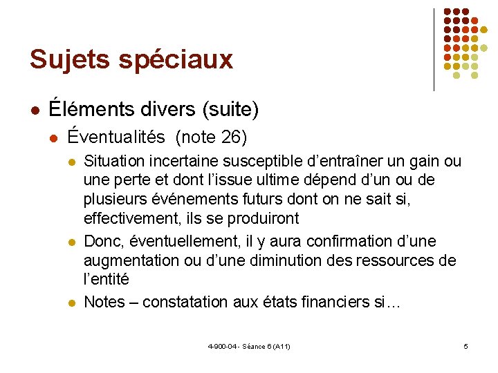 Sujets spéciaux Éléments divers (suite) Éventualités (note 26) Situation incertaine susceptible d’entraîner un gain