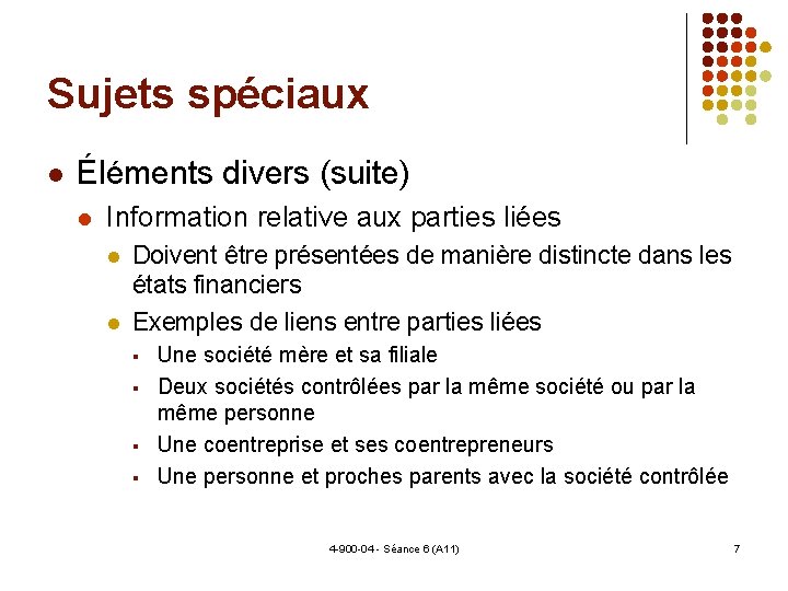 Sujets spéciaux Éléments divers (suite) Information relative aux parties liées Doivent être présentées de