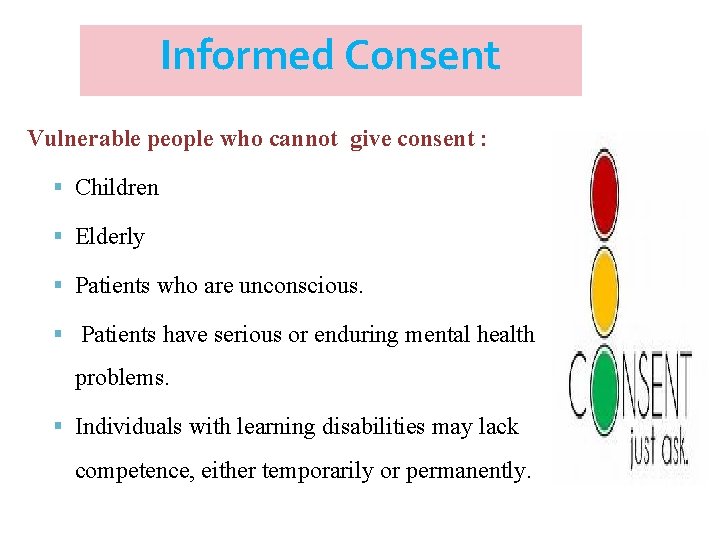 Informed Consent Vulnerable people who cannot give consent : Children Elderly Patients who are