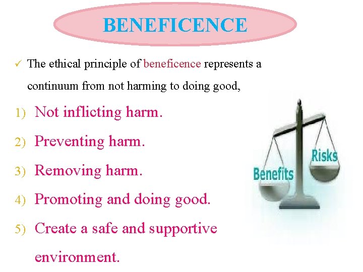 BENEFICENCE ü The ethical principle of beneficence represents a continuum from not harming to