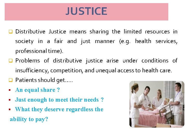 JUSTICE q Distributive Justice means sharing the limited resources in society in a fair