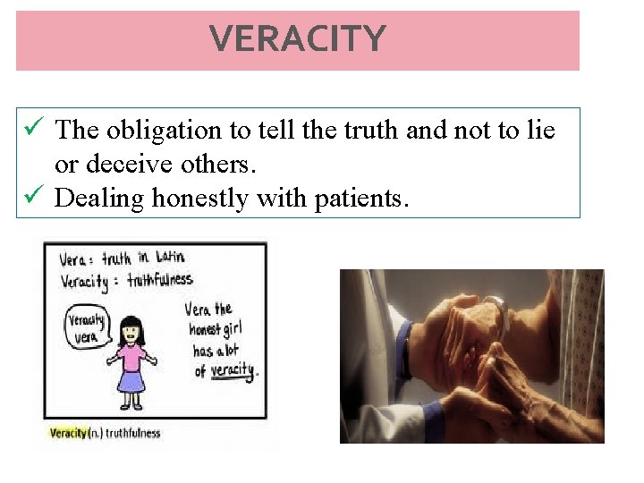 VERACITY ü The obligation to tell the truth and not to lie or deceive