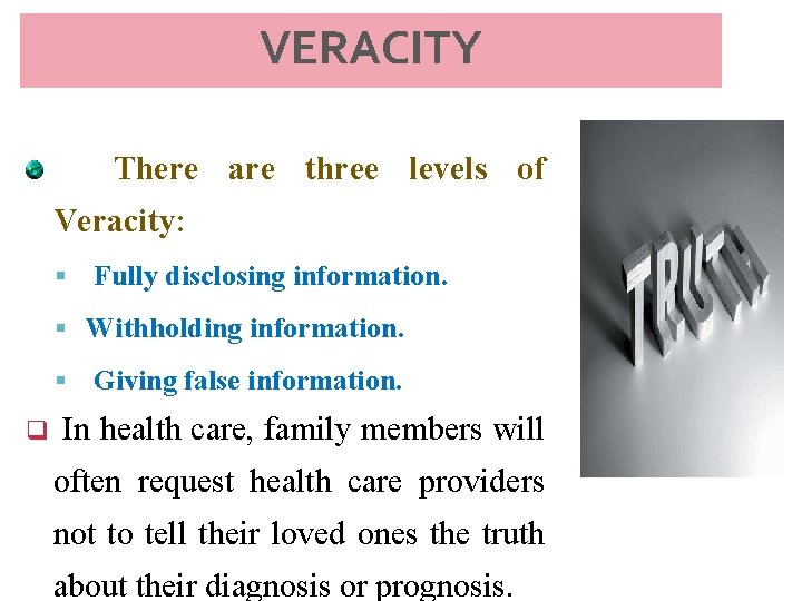 VERACITY There are three levels of Veracity: Fully disclosing information. Withholding information. Giving false