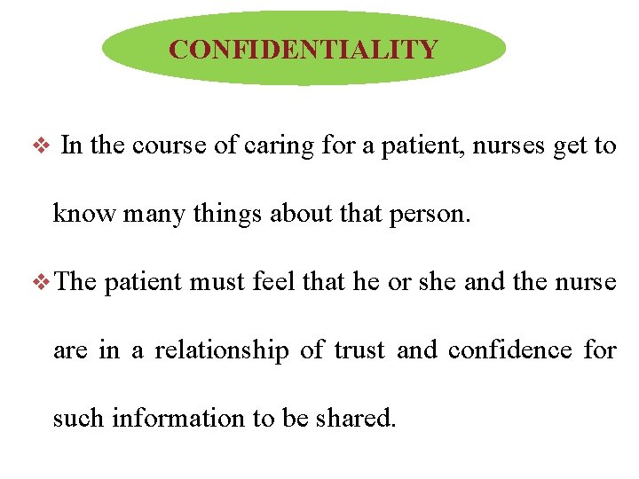 CONFIDENTIALITY v In the course of caring for a patient, nurses get to know