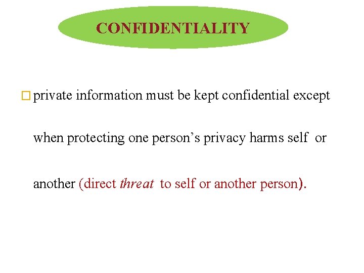 CONFIDENTIALITY � private information must be kept confidential except when protecting one person’s privacy
