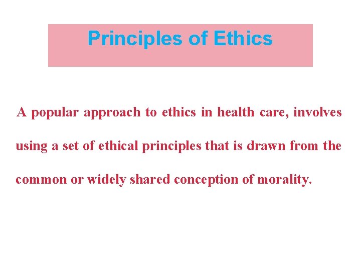 Principles of Ethics A popular approach to ethics in health care, involves using a