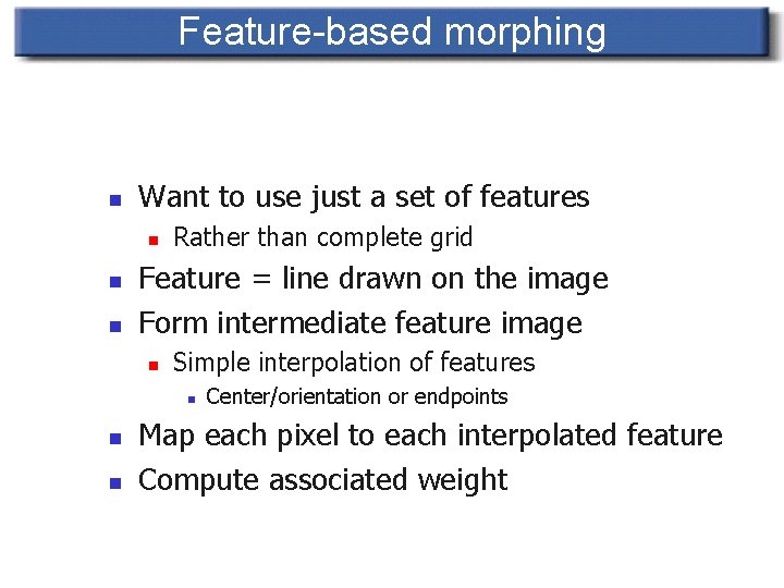 Feature-based morphing n Want to use just a set of features n n n