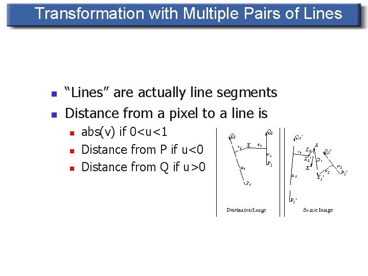 Transformation with Multiple Pairs of Lines n n “Lines” are actually line segments Distance