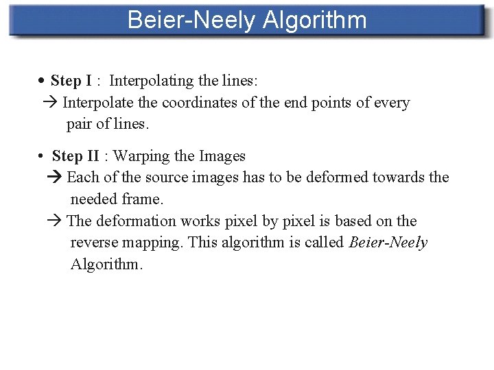 Beier-Neely Algorithm • Step I : Interpolating the lines: Interpolate the coordinates of the Beier-Neely Algorithm • Step I : Interpolating the lines: Interpolate the coordinates of the