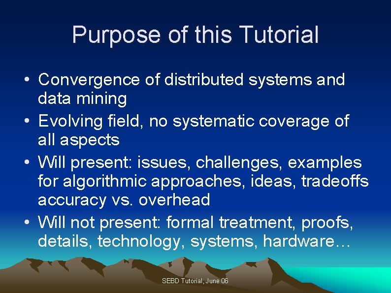 Purpose of this Tutorial • Convergence of distributed systems and data mining • Evolving