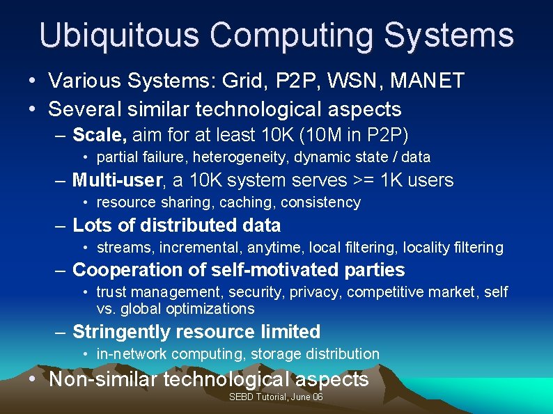Ubiquitous Computing Systems • Various Systems: Grid, P 2 P, WSN, MANET • Several