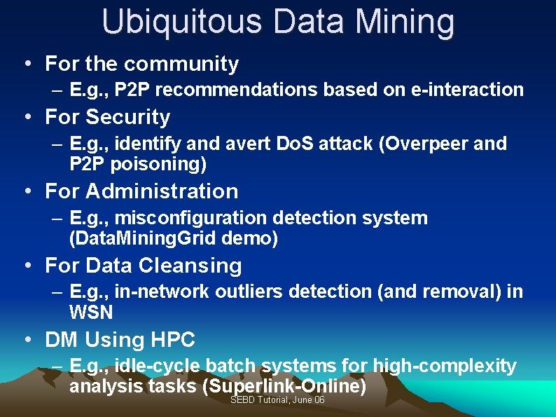 Ubiquitous Data Mining • For the community – E. g. , P 2 P