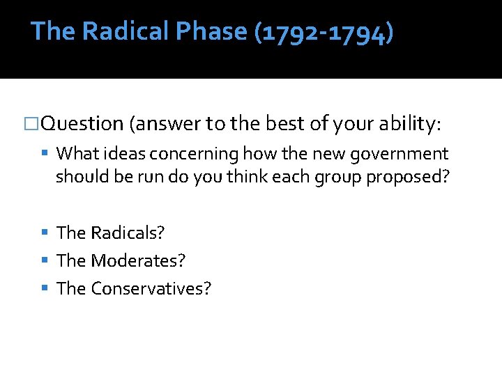 The Radical Phase (1792 -1794) �Question (answer to the best of your ability: What