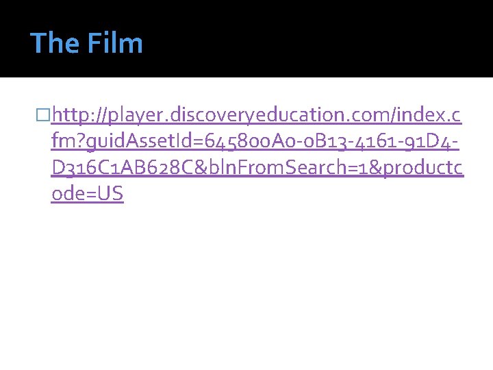 The Film �http: //player. discoveryeducation. com/index. c fm? guid. Asset. Id=645800 A 0 -0