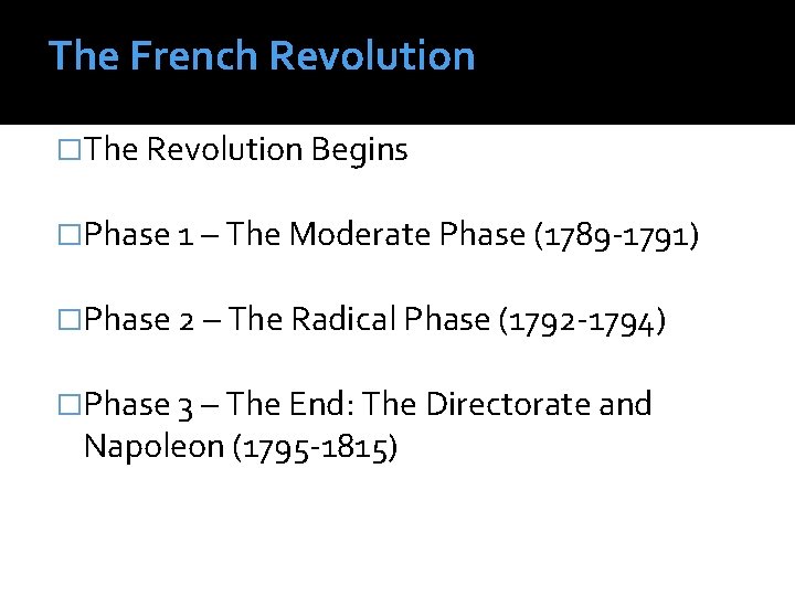 The French Revolution �The Revolution Begins �Phase 1 – The Moderate Phase (1789 -1791)