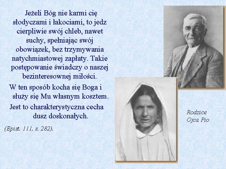  Jeżeli Bóg nie karmi cię słodyczami i łakociami, to jedz cierpliwie swój chleb,