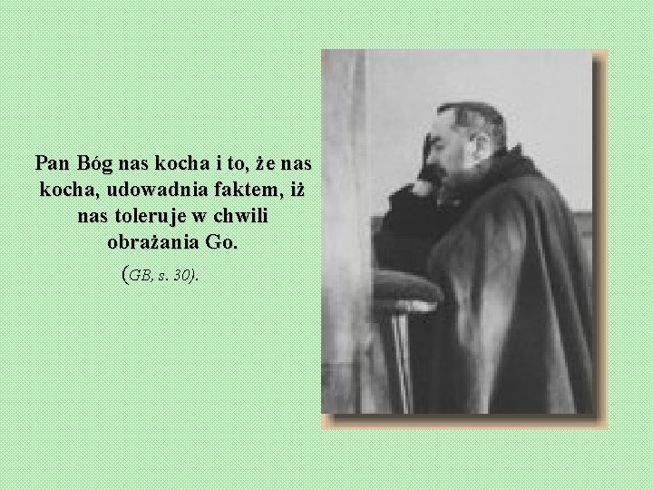  Pan Bóg nas kocha i to, że nas kocha, udowadnia faktem, iż nas