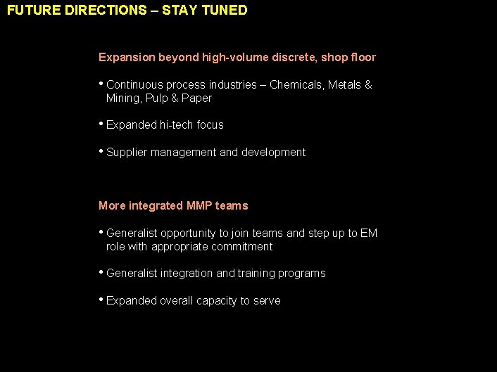FUTURE DIRECTIONS – STAY TUNED Expansion beyond high-volume discrete, shop floor • Continuous process