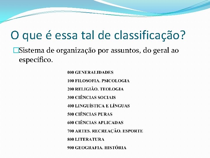 O que é essa tal de classificação? �Sistema de organização por assuntos, do geral