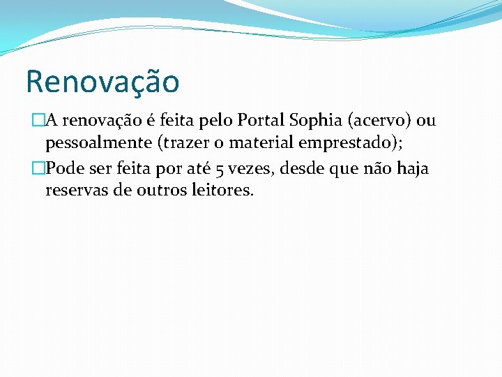 Renovação �A renovação é feita pelo Portal Sophia (acervo) ou pessoalmente (trazer o material