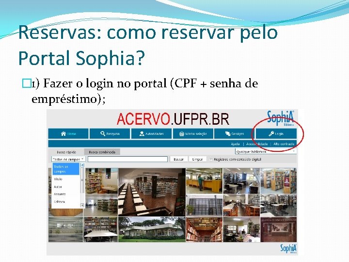 Reservas: como reservar pelo Portal Sophia? � 1) Fazer o login no portal (CPF