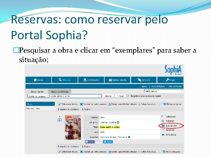 Reservas: como reservar pelo Portal Sophia? �Pesquisar a obra e clicar em “exemplares” para