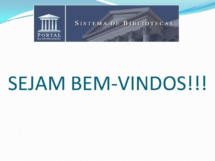 SEJAM BEM-VINDOS!!! 