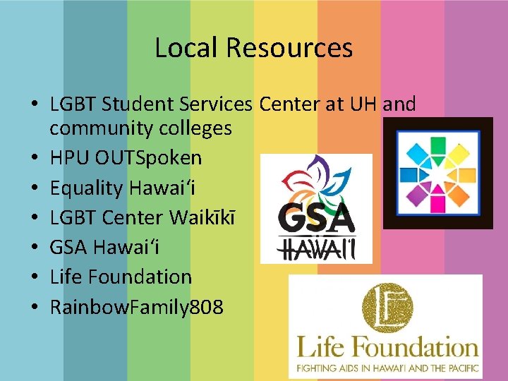 Local Resources • LGBT Student Services Center at UH and community colleges • HPU