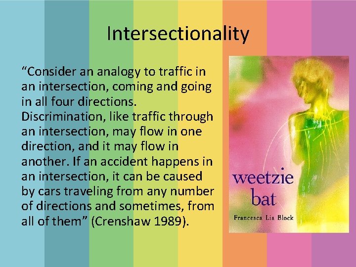 Intersectionality “Consider an analogy to traffic in an intersection, coming and going in all