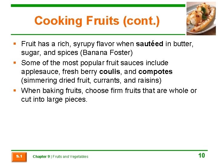 Cooking Fruits (cont. ) § Fruit has a rich, syrupy flavor when sautéed in
