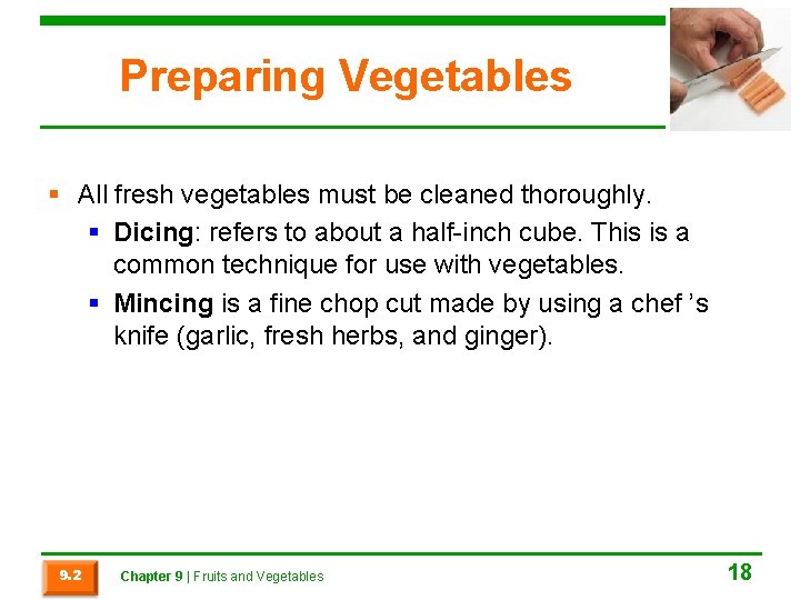 Preparing Vegetables § All fresh vegetables must be cleaned thoroughly. § Dicing: refers to