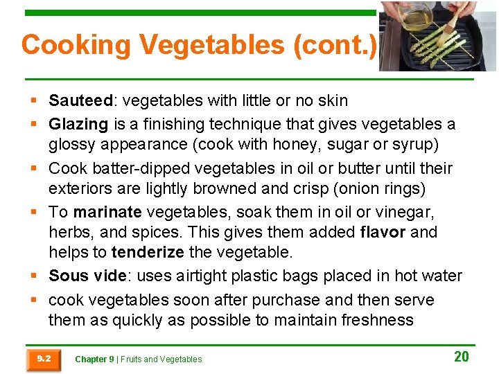 Cooking Vegetables (cont. ) § Sauteed: vegetables with little or no skin § Glazing