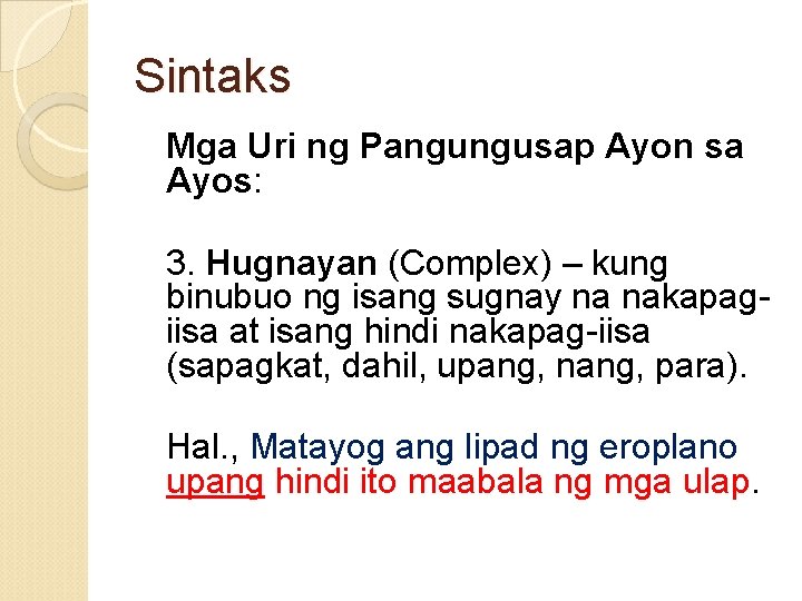 Sintaks Mga Uri ng Pangungusap Ayon sa Ayos: 3. Hugnayan (Complex) – kung binubuo