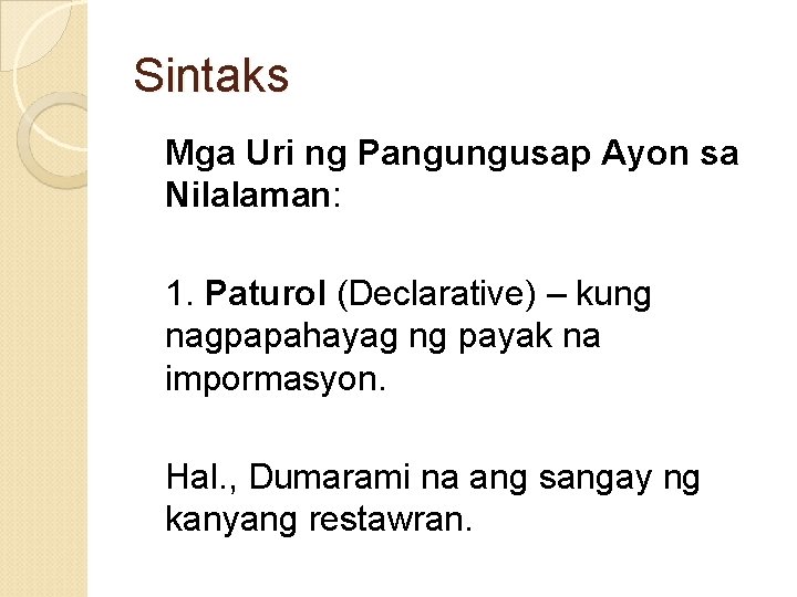 Sintaks Mga Uri ng Pangungusap Ayon sa Nilalaman: 1. Paturol (Declarative) – kung nagpapahayag