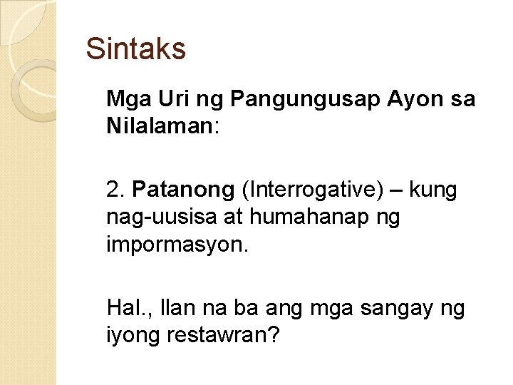 Sintaks Mga Uri ng Pangungusap Ayon sa Nilalaman: 2. Patanong (Interrogative) – kung nag-uusisa