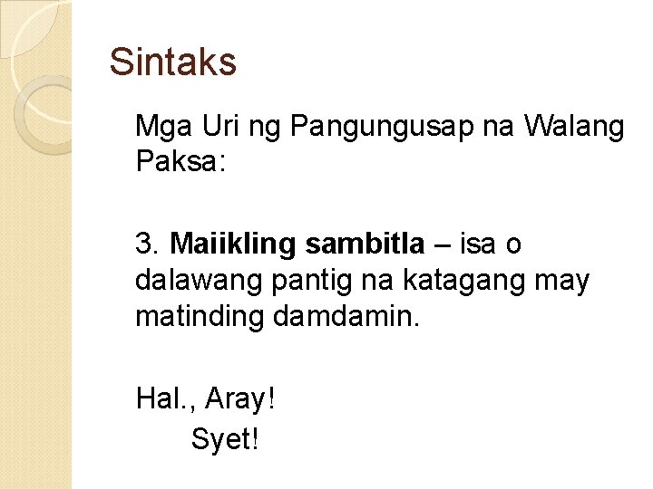 Sintaks Mga Uri ng Pangungusap na Walang Paksa: 3. Maiikling sambitla – isa o